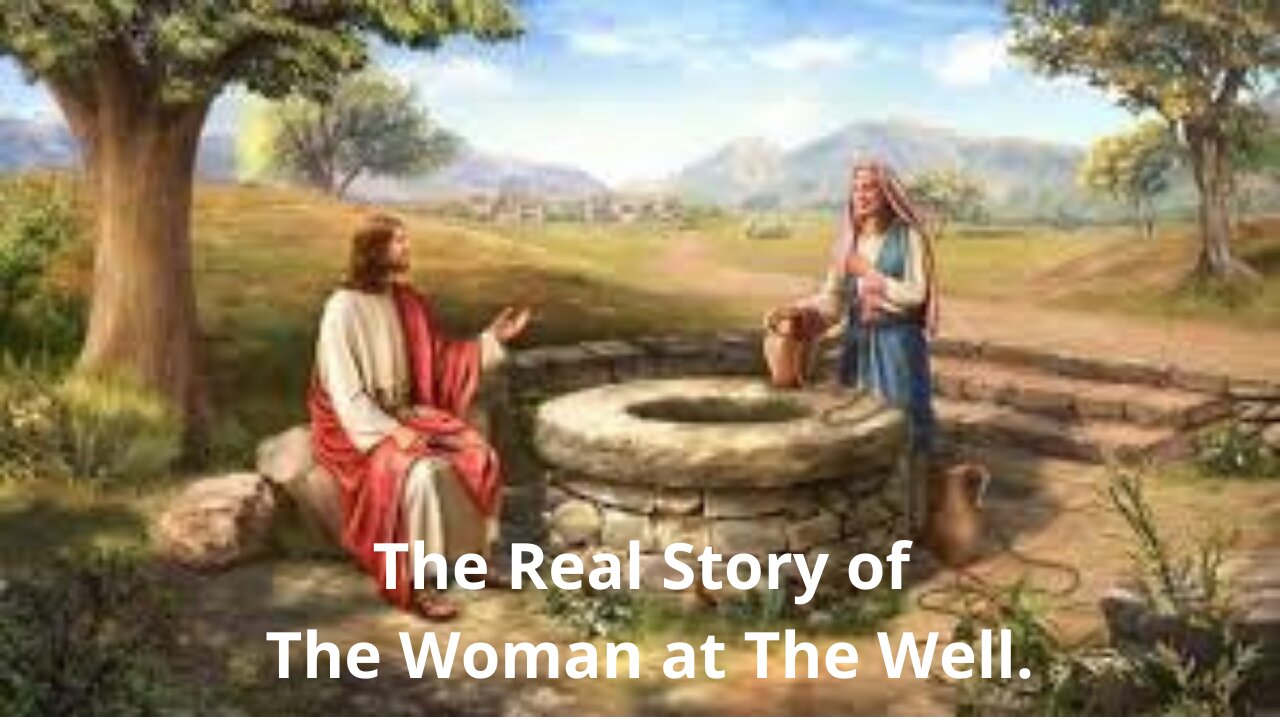 Do You Know The Real Story of The Woman At The Well?