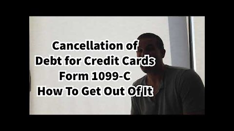 1099-C Cancellation of Debt For Credit Cards - How To Get Out Of It As Taxable Income