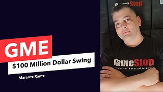 GME - $100 Million Dollar Swing - GameStop - Marantz Rantz