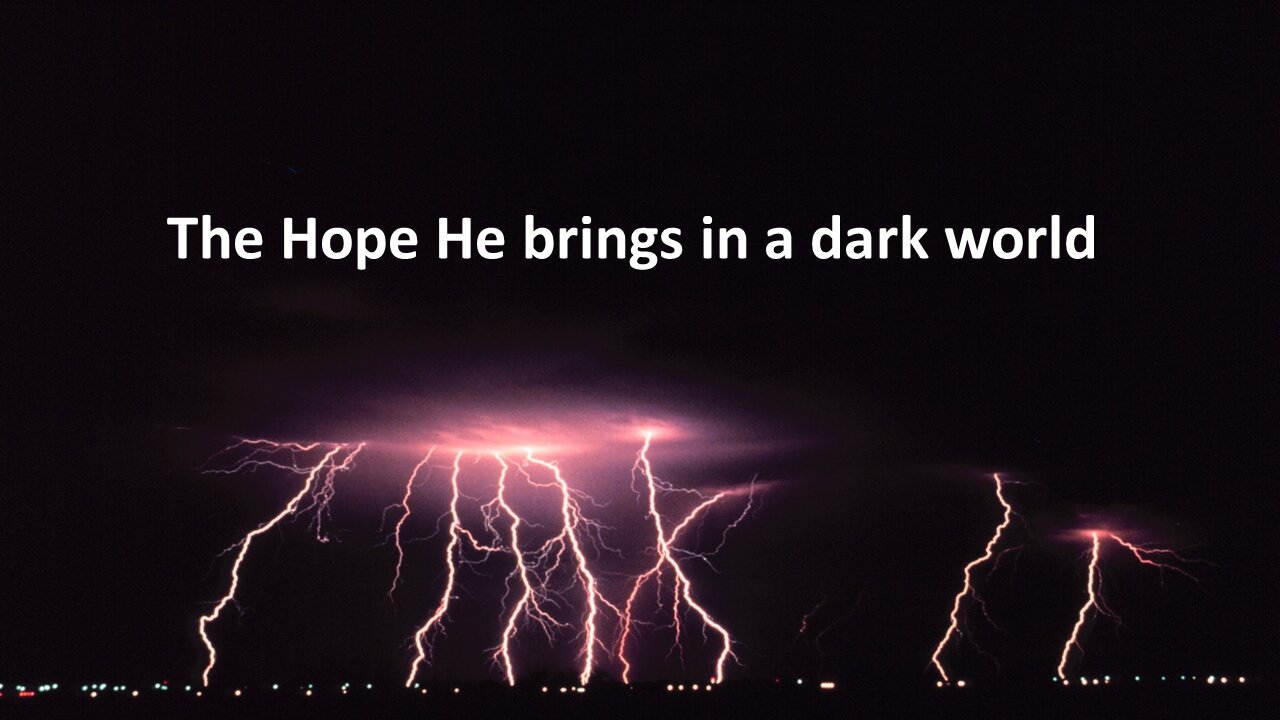 Sermon Only | The Hope He brings in a dark world | 20220306
