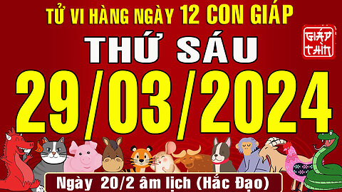Tử vi ngày mới, Thứ Sáu (29-03-2024) của 12 con giáp, chuẩn xác nhất (Bản Full )