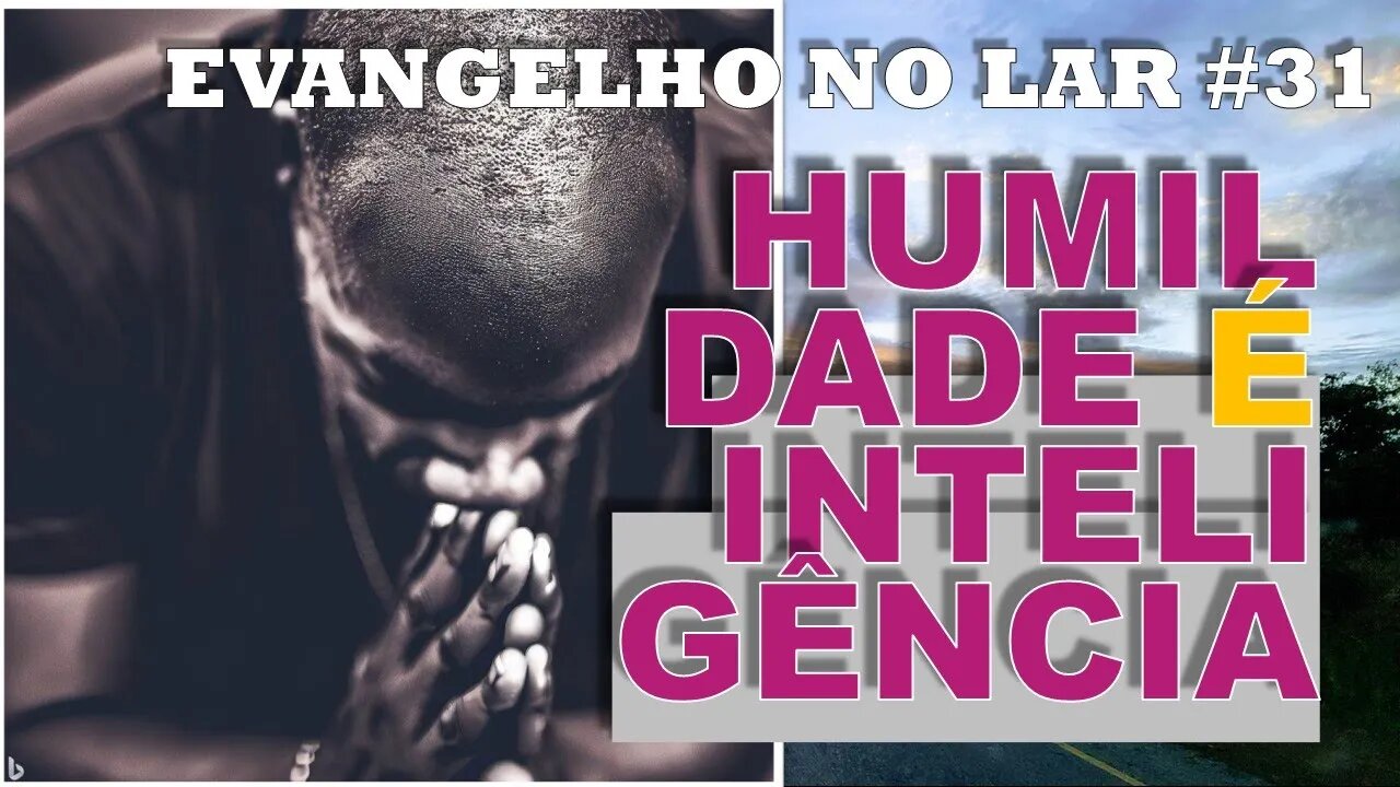 ORGULHO E HUMILDADE - Evangelho no Lar #31