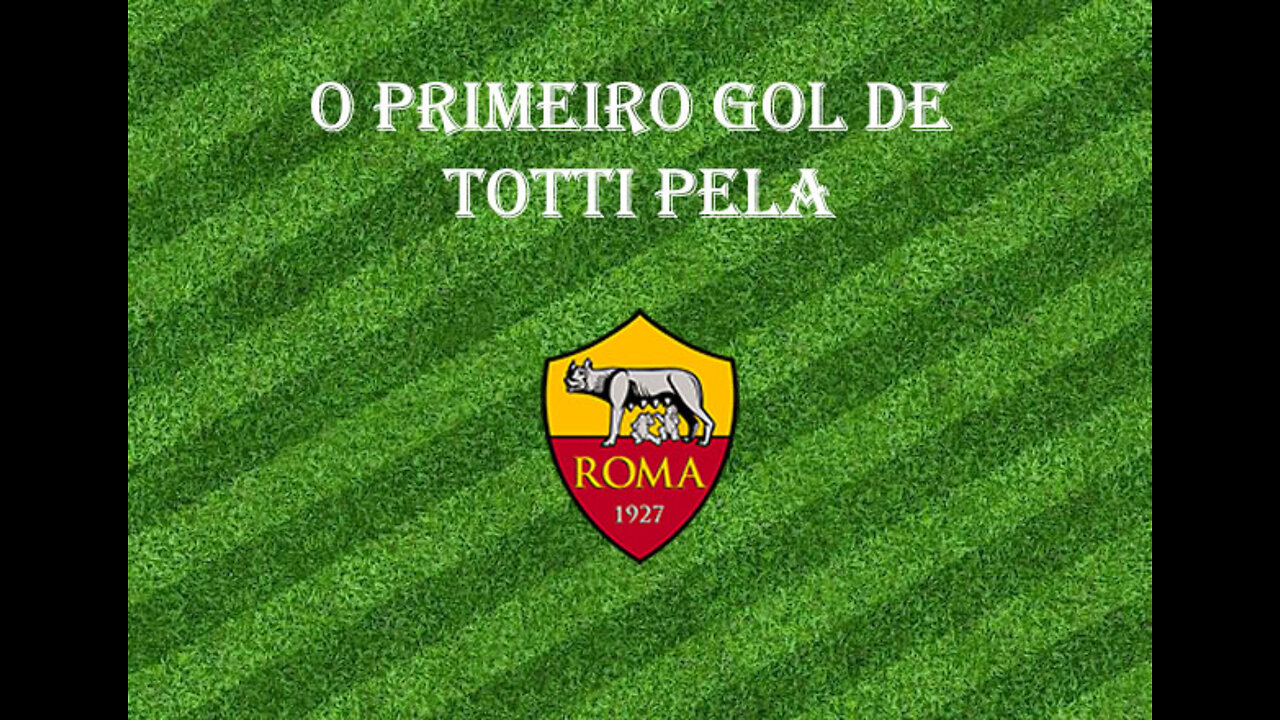 [Primeiro Gol] #15 - Totti
