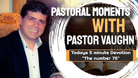 Pastoral Moments with Pastor Vaughn - Daily 10 Minute Devotional - 7/27/21