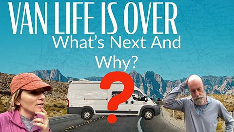 Van Life Is Over! What’s Next And Why?