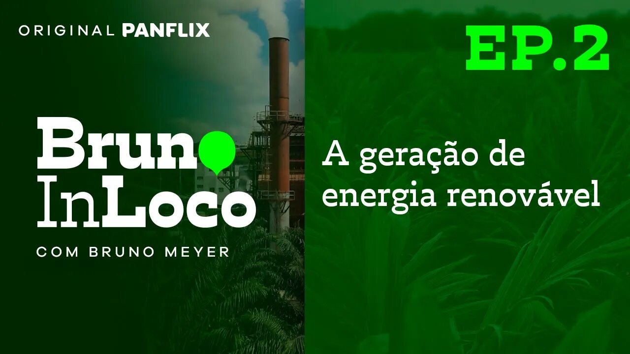 Panflix e Grupo BBF apresentam: A Geração de Energia Renovável - Bruno In Loco Ep.02