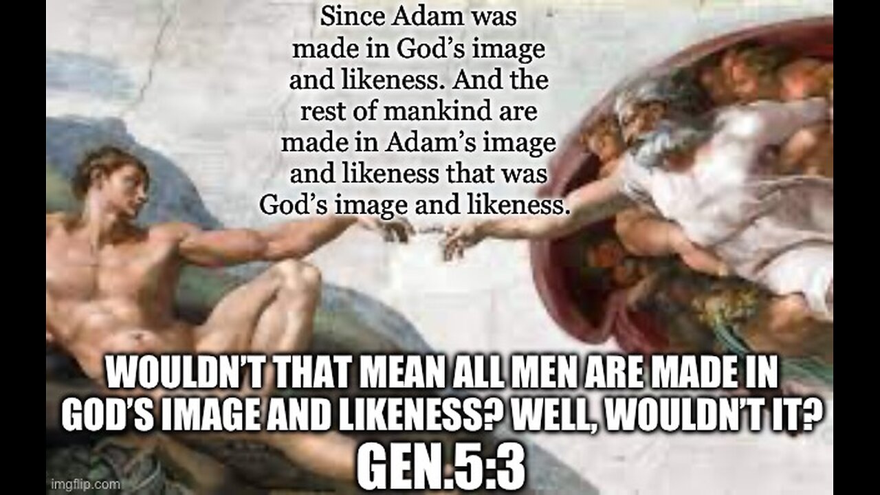 IN GOD’S IMAGE AND LIKENESS. A TERM MEANT FOR ALL MEN? OR JUST ADAM? Gen.1:26 AND 5:3
