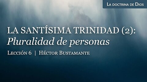 La Santísima Trinidad (2): Pluralidad de personas - Héctor Bustamante