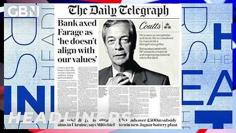 Bank axed Farage as 'he doesn't align with our values' 🗞 Headliners