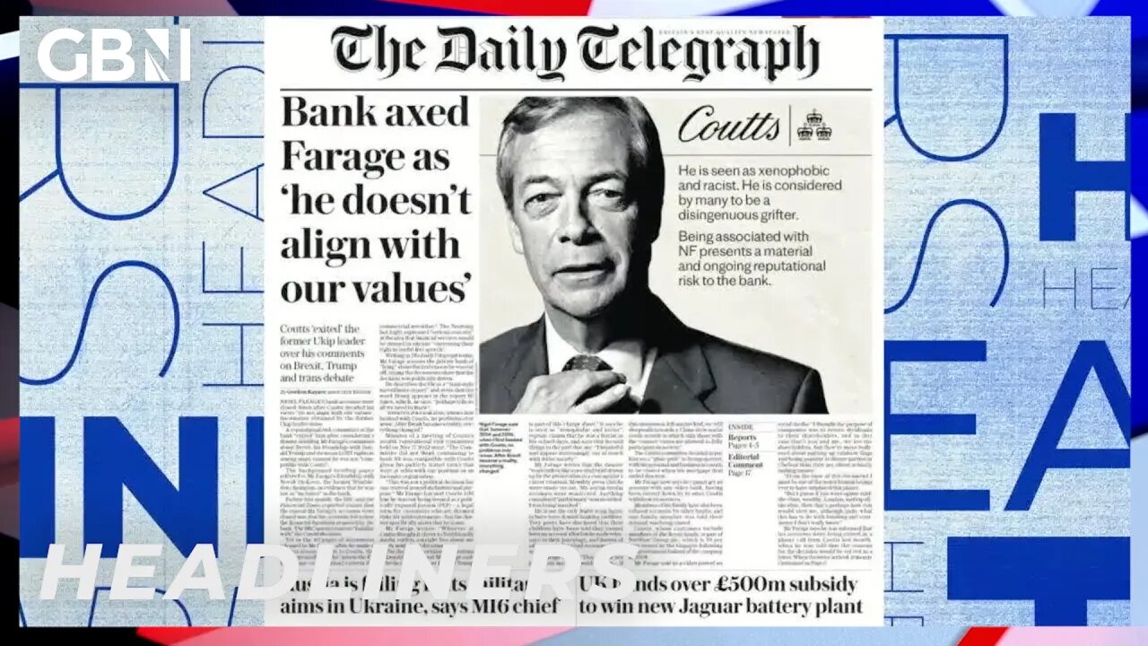 Bank axed Farage as 'he doesn't align with our values' 🗞 Headliners