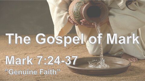 Mark 7:24-37 "Genuine Faith" - Pastor Lee Fox