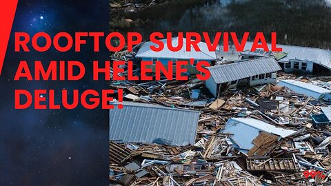 Rooftop Refugees: Helene's Torrential Deluge Overwhelms Southeast