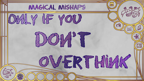 Only if you don’t overthink – Magical Mishaps 2024