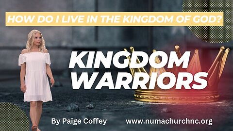 How to Live in the Kingdom of God | Kingdom Warriors | Paige Coffey | NUMA Church NC