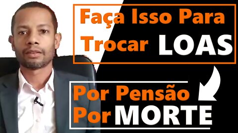 LOAS ou Pensão Por Morte