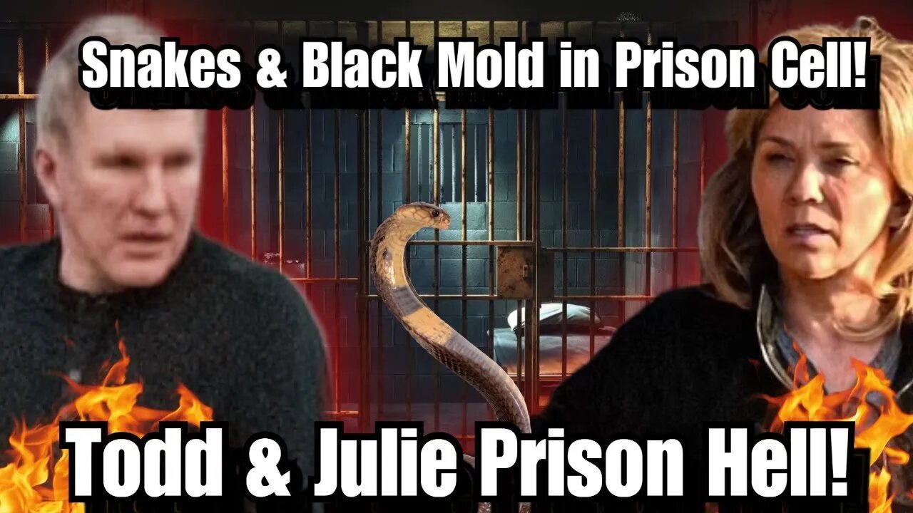 Todd & Julie Chrisley Prison Hell Due To Inhumane Prison Conditions...No Ac, Black Mold & SNAKES!