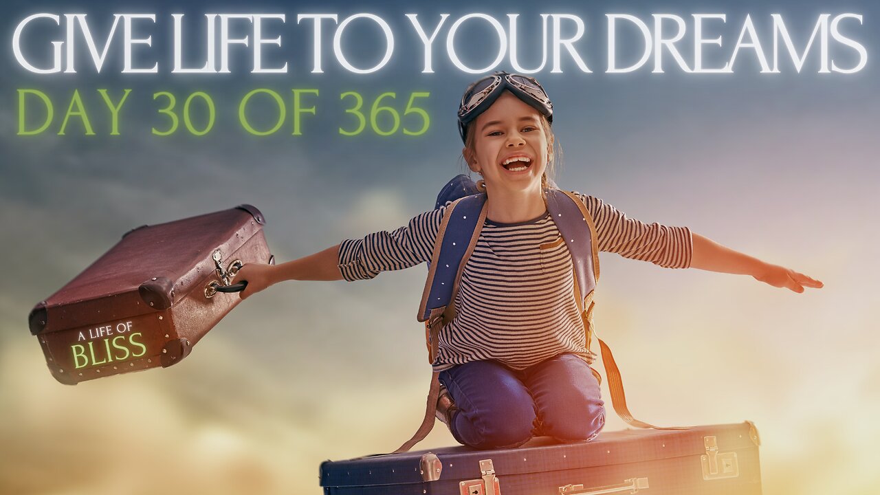 Day 30 - Give Life to Your Dreams
