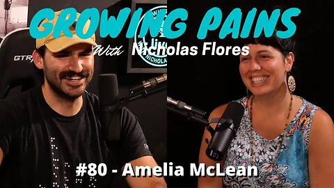 Growing Pains with Nicholas Flores #80 - Amelia McLean