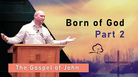 Born of God, Part 2