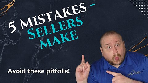 Top 5 Mistakes Sellers Make | Avoid These Home Selling Pitfalls!