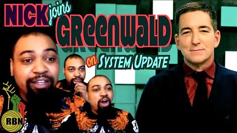 Nick Joins Glenn Greenwald on System Update