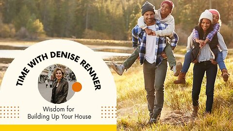 Wisdom for Building Up Your House — Denise Renner