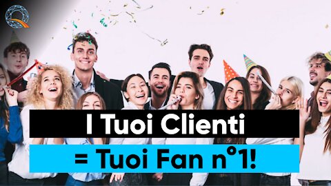 🥳 Come rendere i tuoi clienti nei tuoi fan n°1?