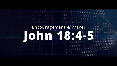 Encouragement and Prayer - John 18:4-5