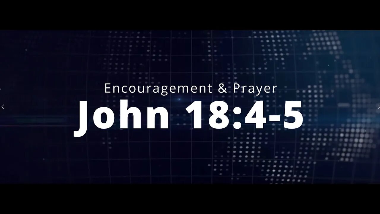 Encouragement and Prayer - John 18:4-5