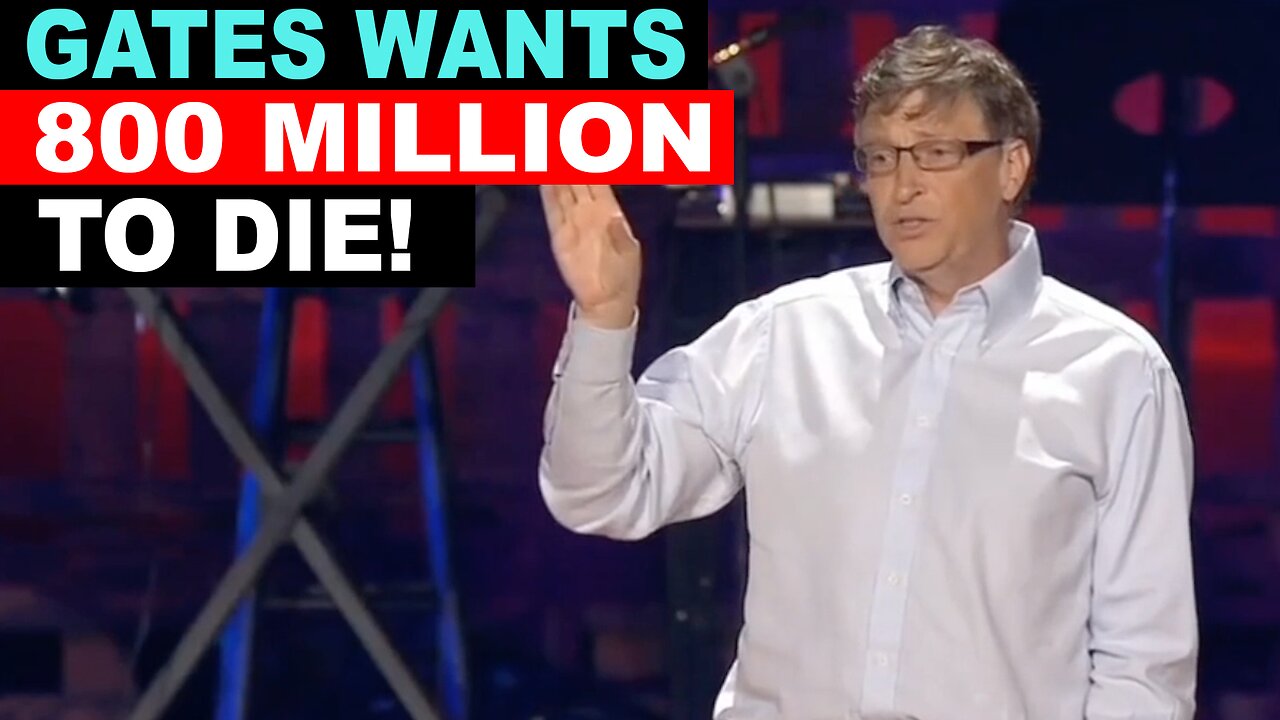 BILL GATES WANTS 800 MILLION DEAD TO START!