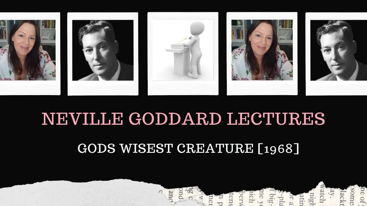 Neville Goddard Lectures/Gods Wisest Creature/Modern Mystic