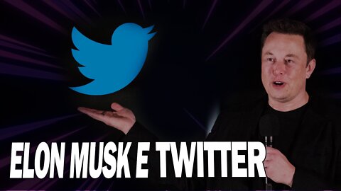 ELON MUSK DECLARA INTERESSE EM COMPRAR 100% DO TWITTER. O QUE EU PENSO DISSO?