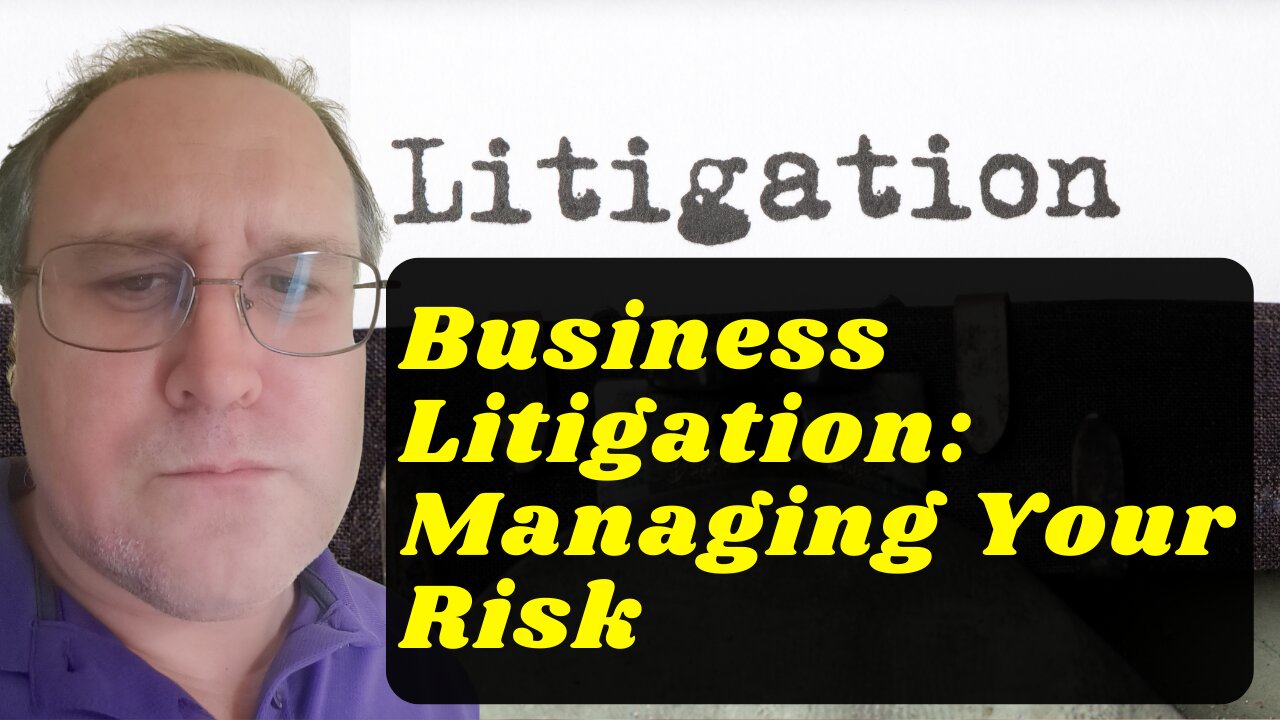 Business Litigation: Managing Your Risk