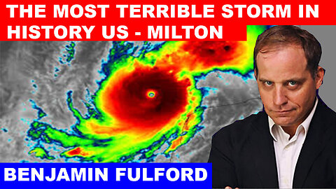 Benjamin Fulford SHOCKING NEWS 10/09/2024 🔴 THE MOST TERRIBLE STORM IN HISTORY US - MILTON