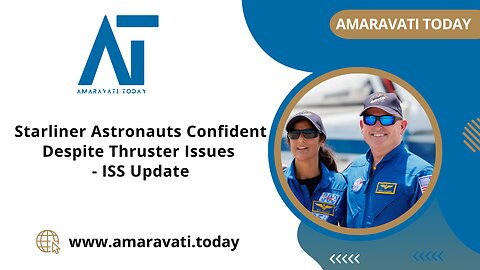 Starliner Astronauts Confident Despite Thruster Issues ISS Update | Amaravati Today News