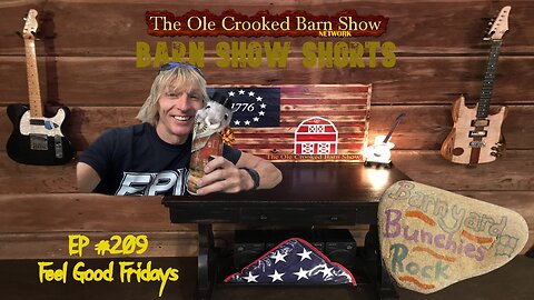 "Barn Show Shorts" Ep. #209 “Feel Good Fridays”