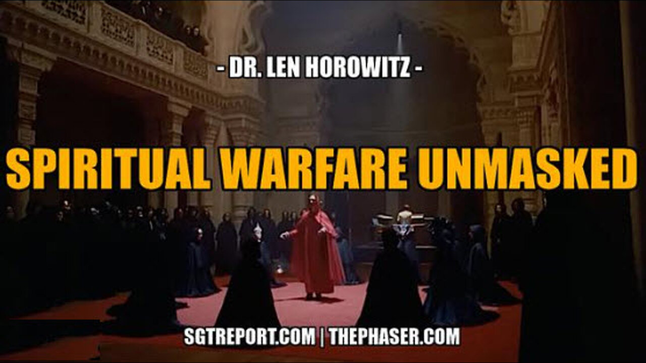 SPIRITUAL WARFARE UNMASKED -- Dr. Len Horowitz