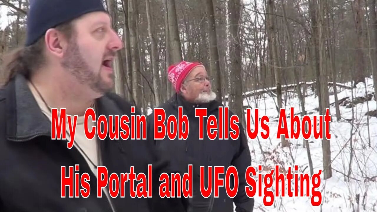 My Cousin Bob Tells Us About His Portal and UFO Sighting