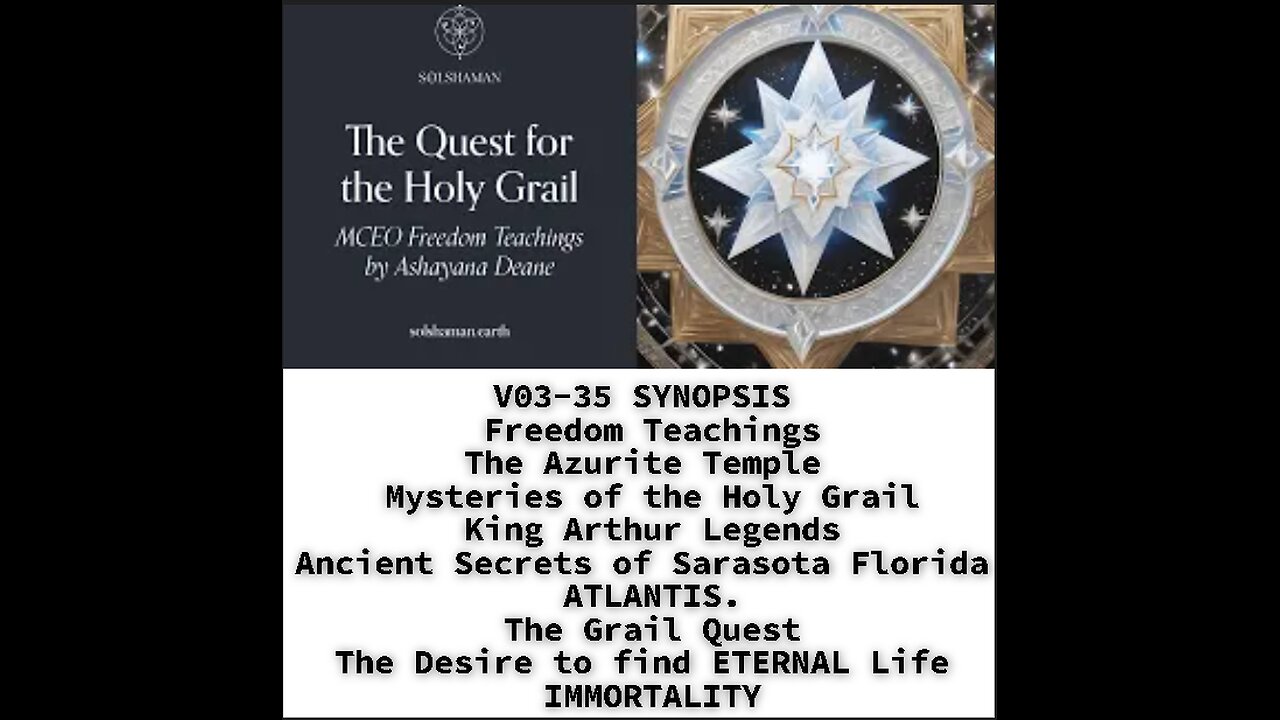 V03-35 SYNOPSIS: Freedom Teachings, The Azurite Temple, Mysteries of the Holy Grail, King Arthur Leg