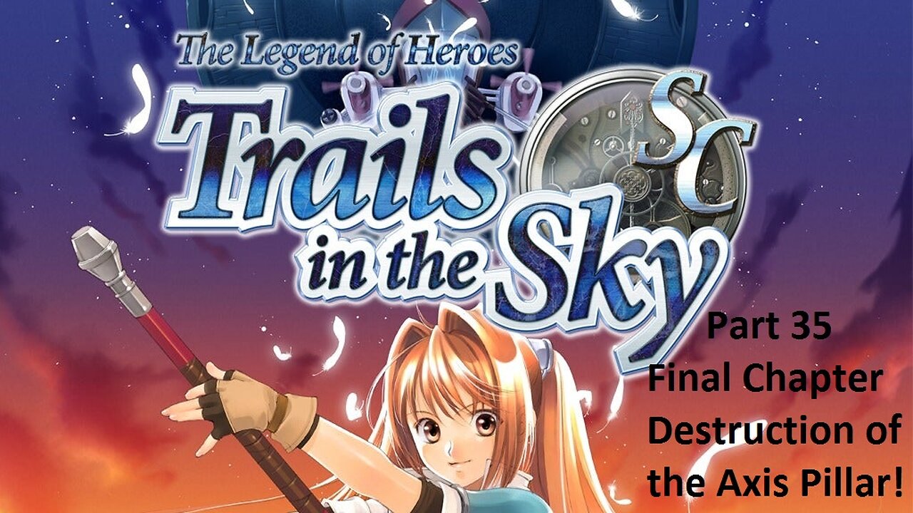 The Legend of Heroes Trails in the Sky SC - Part 35 - Final Chapter - Destruction of the Axis Pillar