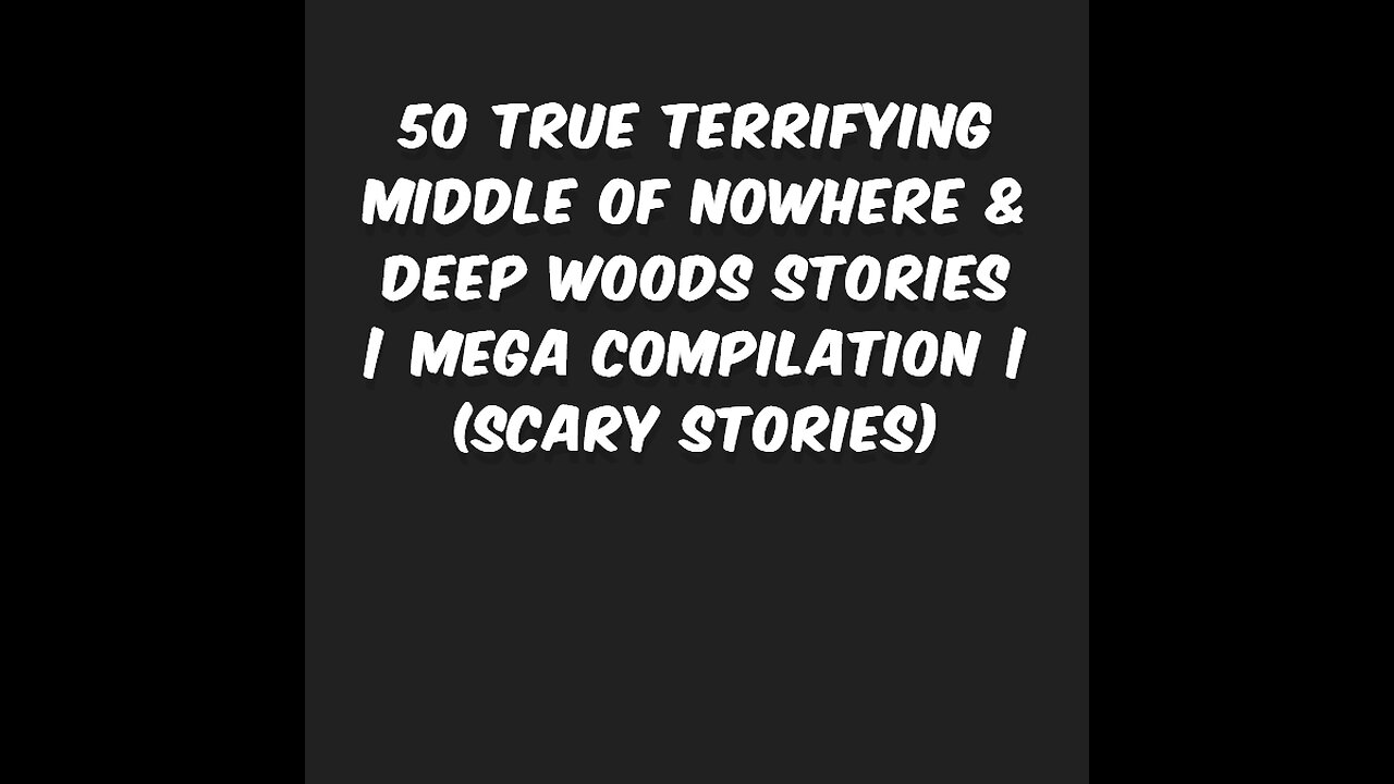 50 TRUE Terrifying Middle of Nowhere & Deep Woods Stories | MEGA COMPILATION | (Scary Stories)