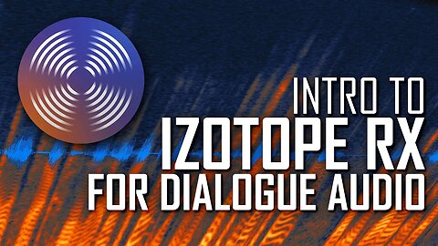 Course: Introduction to Izotope RX for Dialogue Audio