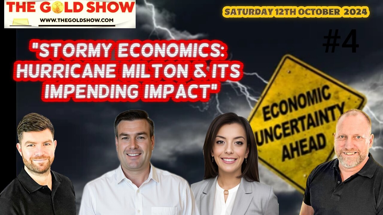 THE GOLD SHOW - 'STORMY ECONOMICS: HURRICANE MILTON & IT'S IMPENDING IMPACT' #4