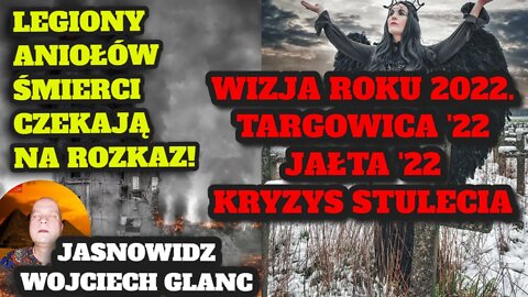 LEGIONY ANIOŁÓW ŚMIERCI. TARGOWICA I JAŁTA 21 WIEKU. POCZĄTEK KOŃCA. JASNOWIDZ ZAPRASZA.