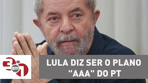 Lula diz ser o plano "AAA" do PT para as eleições de 2018