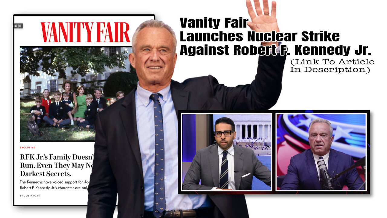 Vanity Fair Launches Nuclear Strike Against Robert F. Kennedy Jr. (Link To Article In Description)