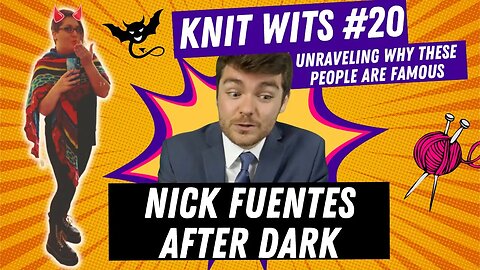 KNIT WITS #20: Nick Fuentes After Dark, Ali Alexander likes boys, Marjorie Taylor Greene and more