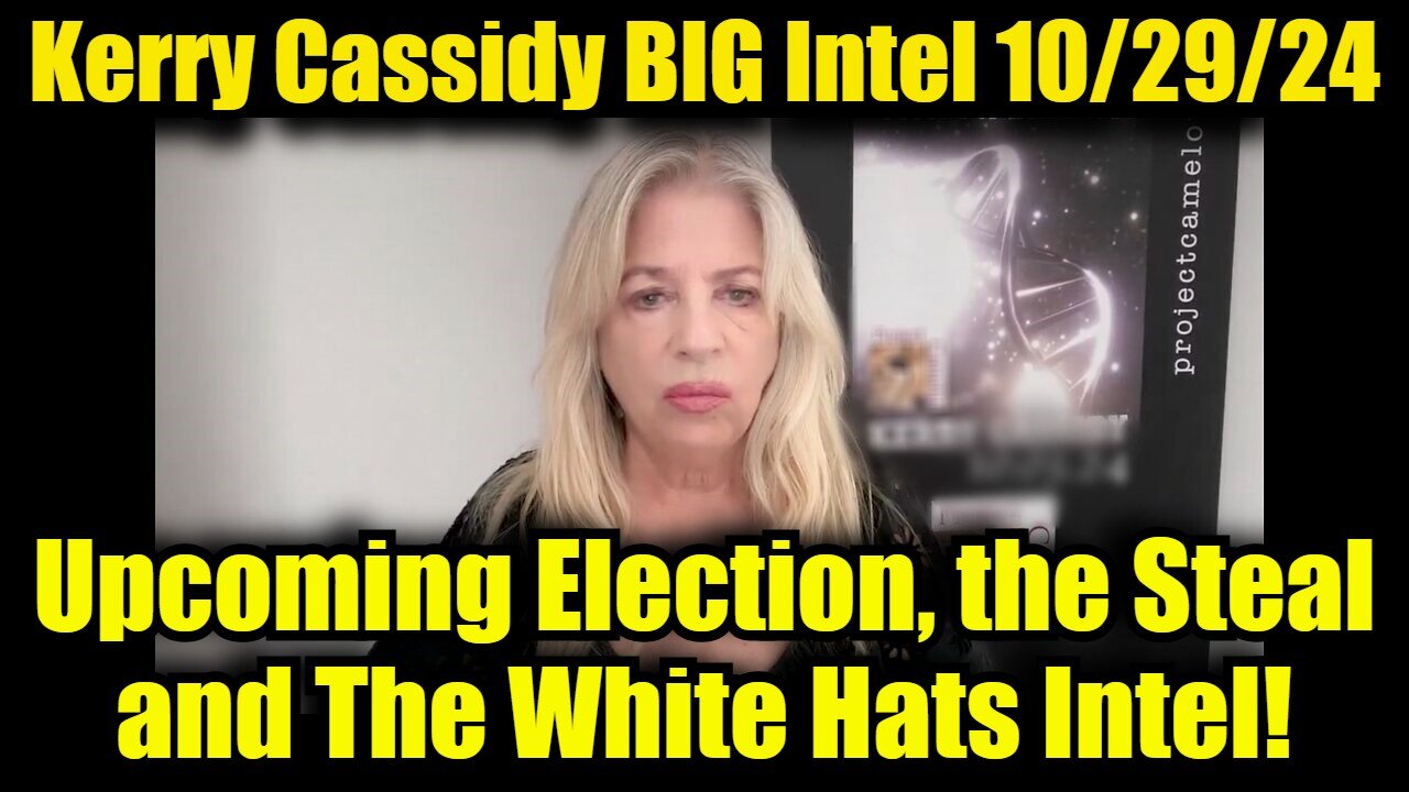 Kerry Cassidy BIG Intel 10/29/24: Upcoming Election, the Steal and The White Hats Intel!