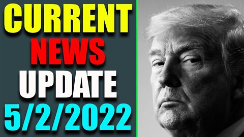 CURRENT NEWS HUGE UPDATE OF TODAY'S MAY 2, 2022 - TRUMP NEWS