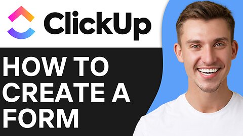 HOW TO CREATE A FORM IN CLICKUP